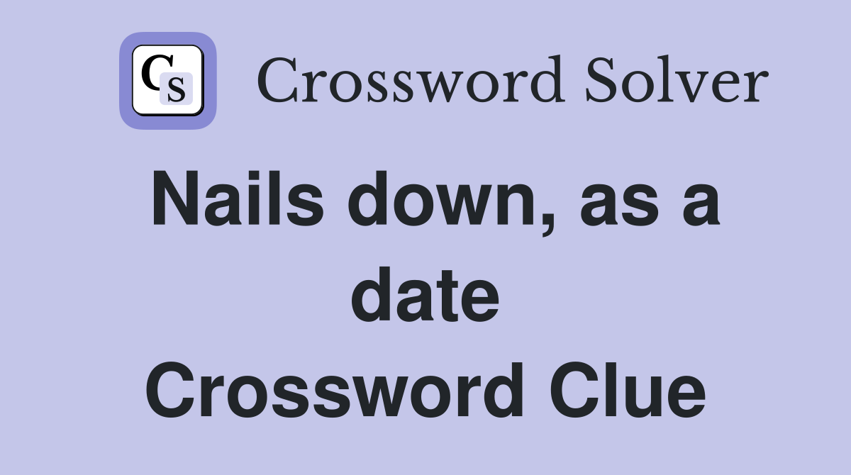 Nails down, as a date Crossword Clue