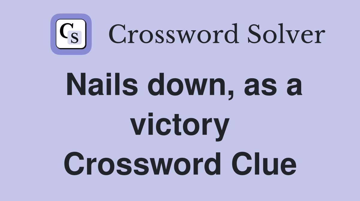 Nails down, as a victory Crossword Clue