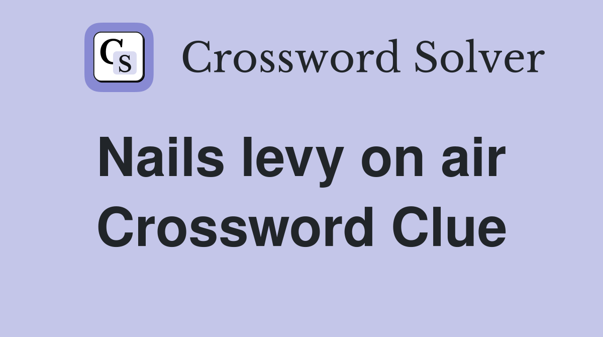 Nails levy on air  Crossword Clue