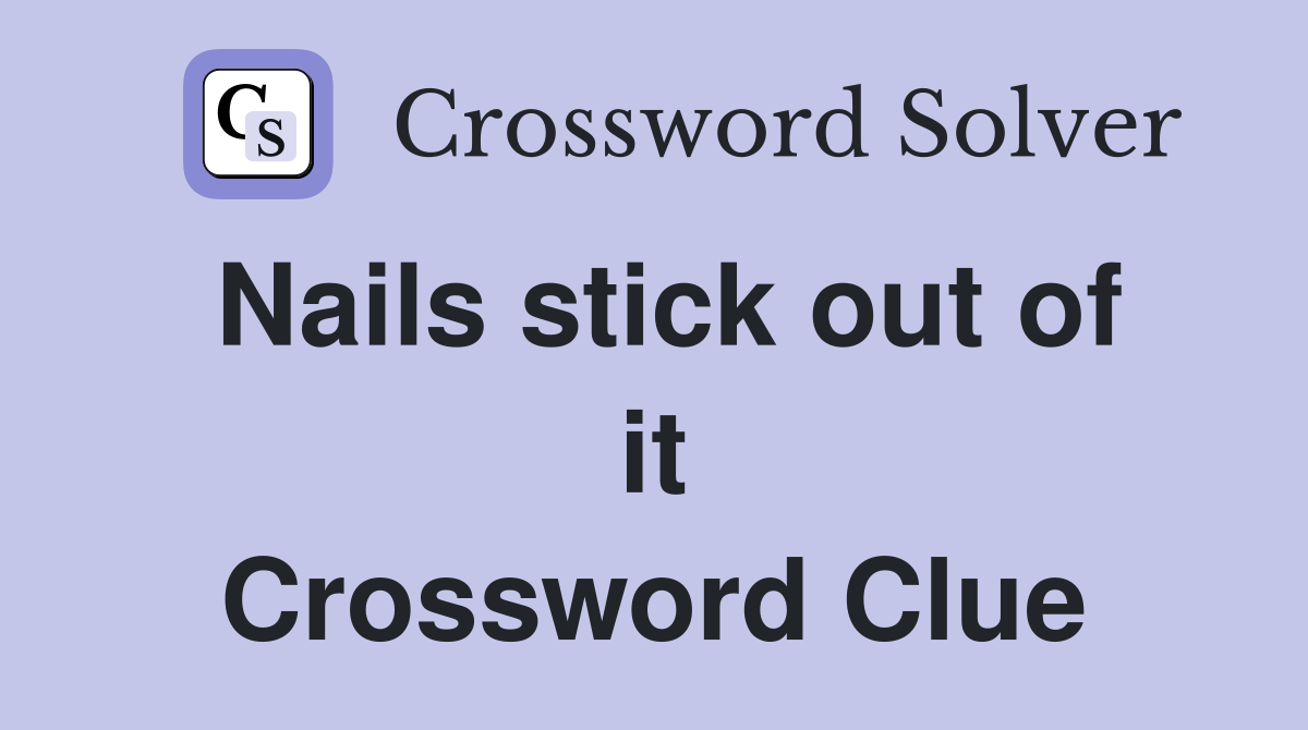 Nails stick out of it Crossword Clue