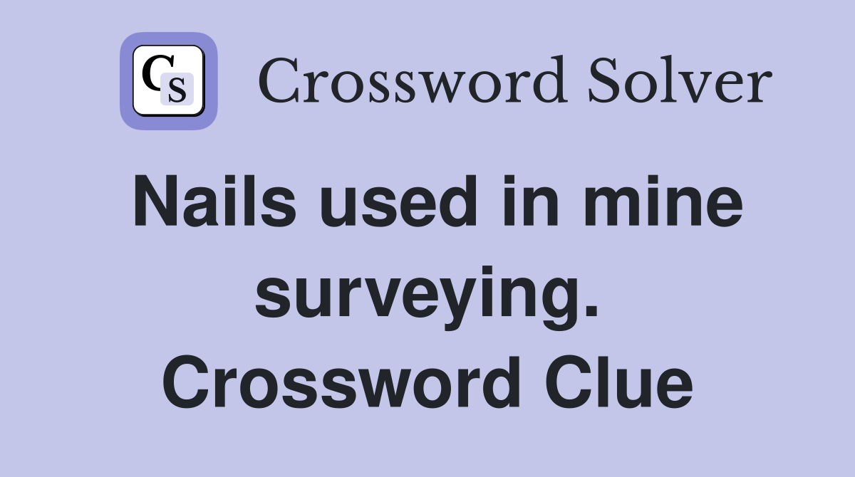Nails used in mine surveying. Crossword Clue