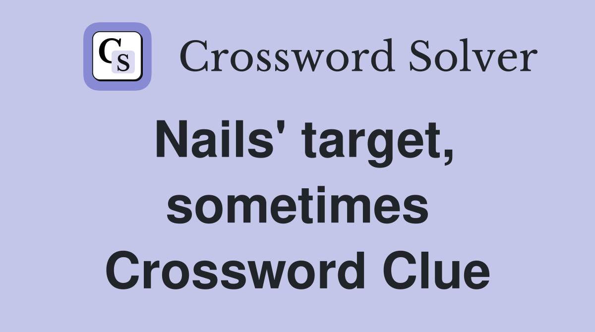 Nails' target, sometimes Crossword Clue