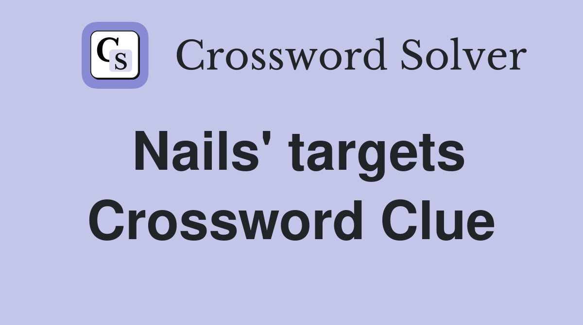 Nails' targets Crossword Clue