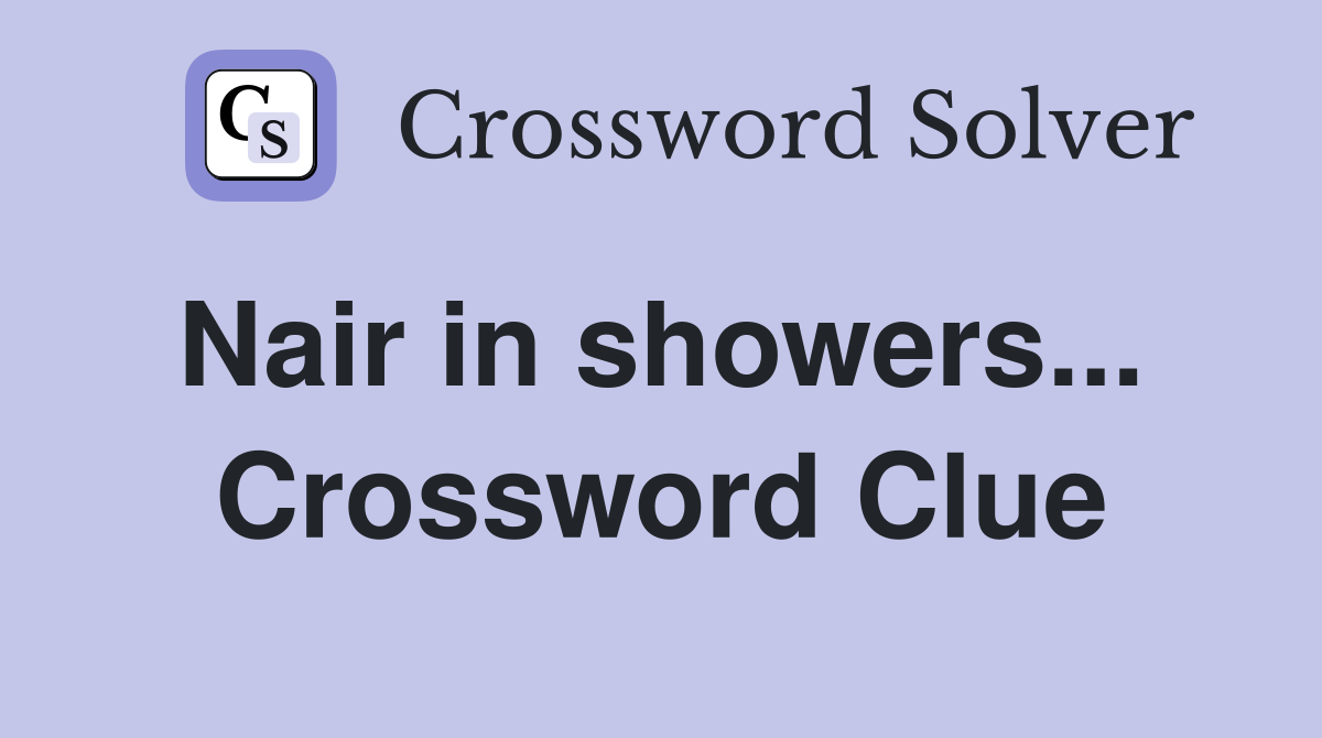 Nair in showers...  Crossword Clue
