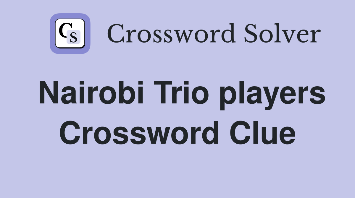 Nairobi Trio players Crossword Clue