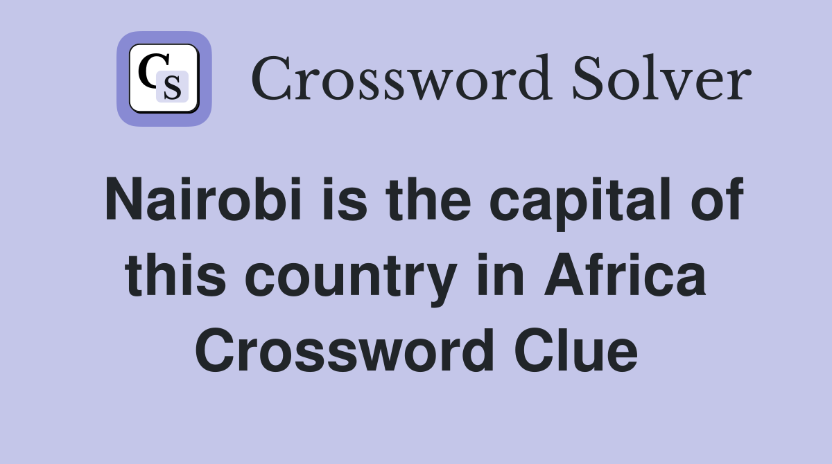 Nairobi is the capital of this country in Africa Crossword Clue