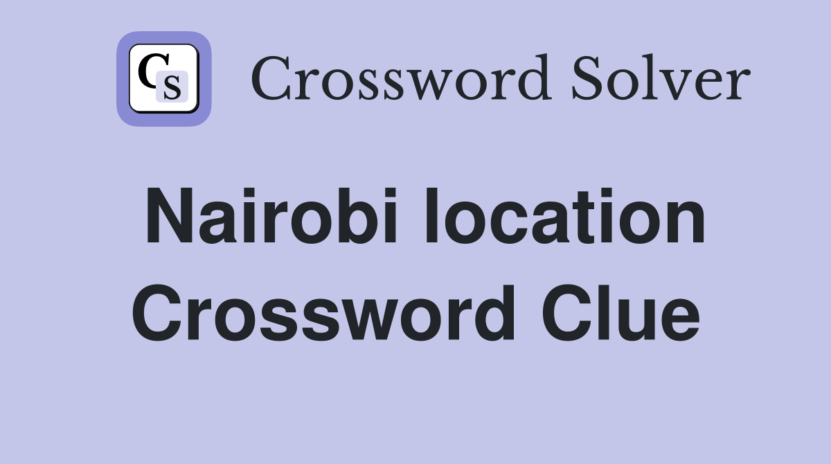 Nairobi location Crossword Clue