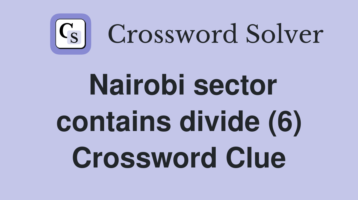 Nairobi sector contains divide (6) Crossword Clue