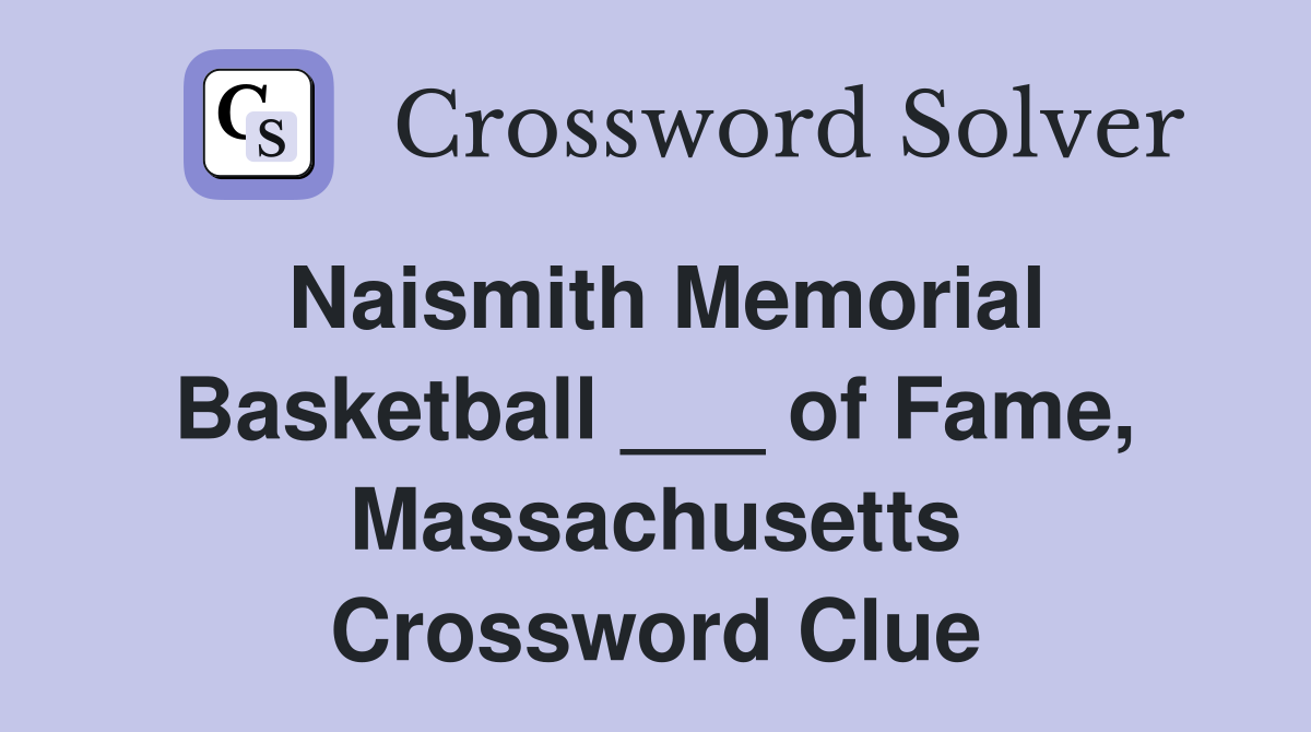 Naismith Memorial Basketball ___ of Fame, Massachusetts Crossword Clue