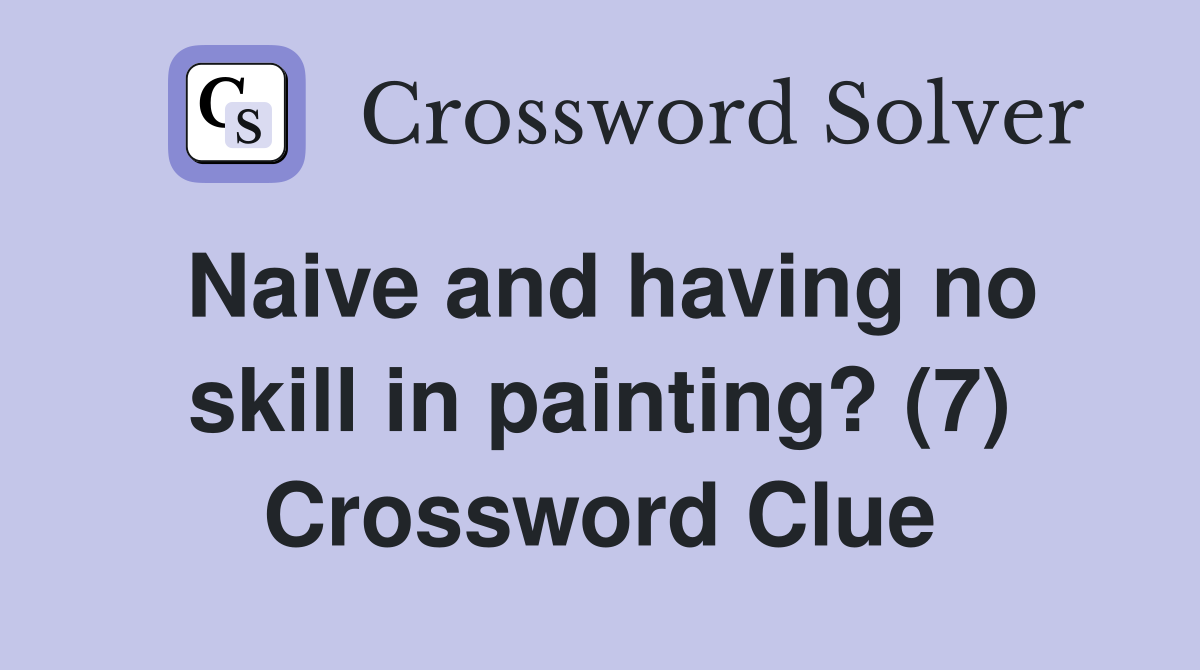 Naive and having no skill in painting? (7) Crossword Clue