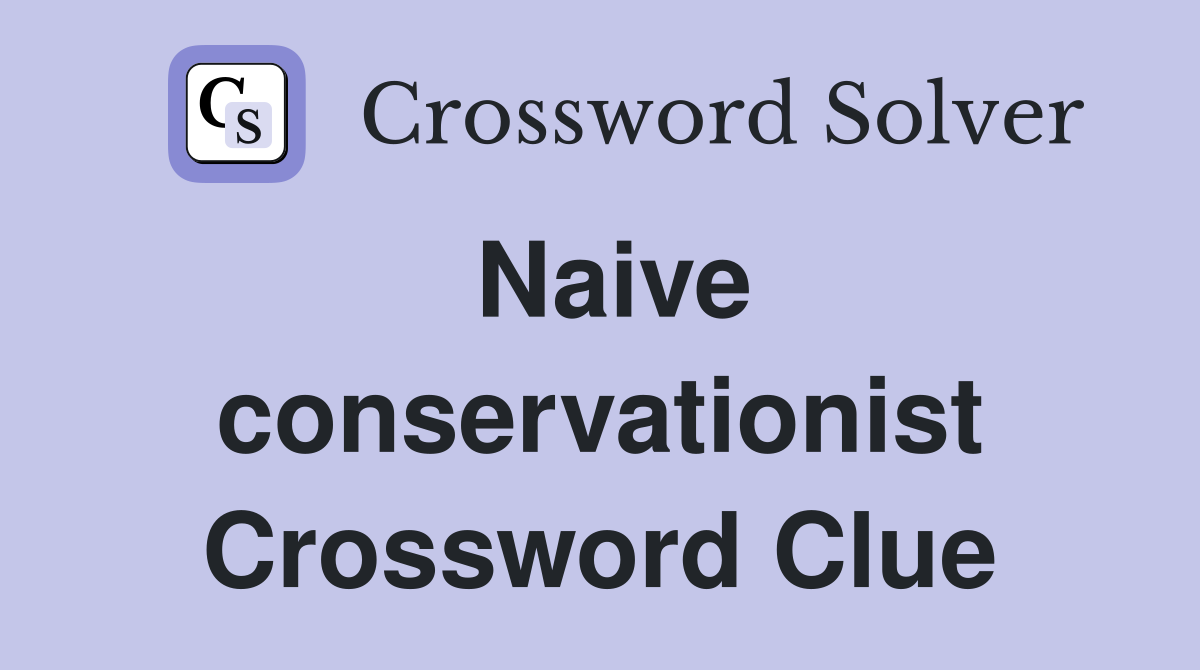 Naive conservationist Crossword Clue