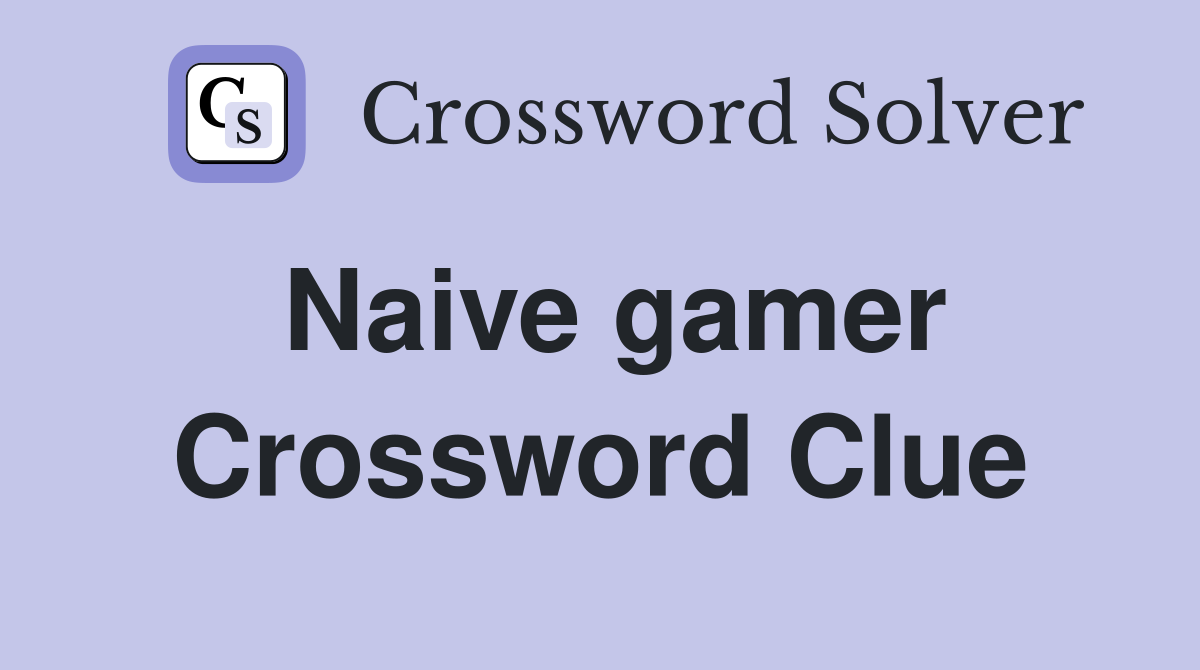 Naive gamer Crossword Clue