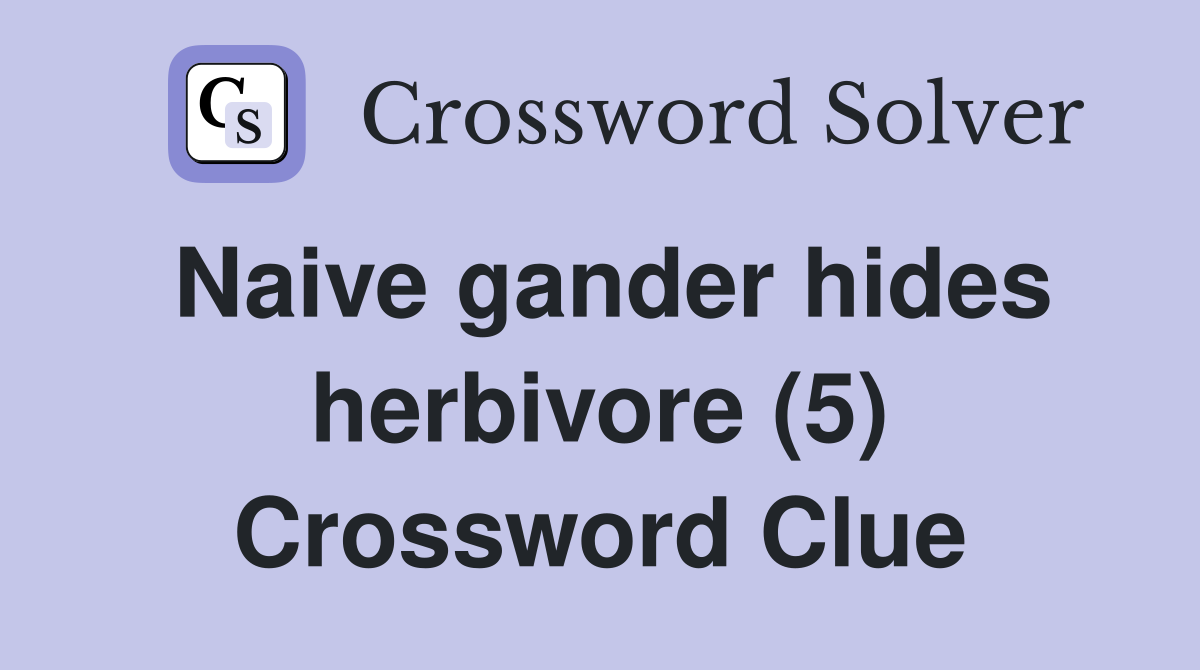 Naive gander hides herbivore (5) Crossword Clue