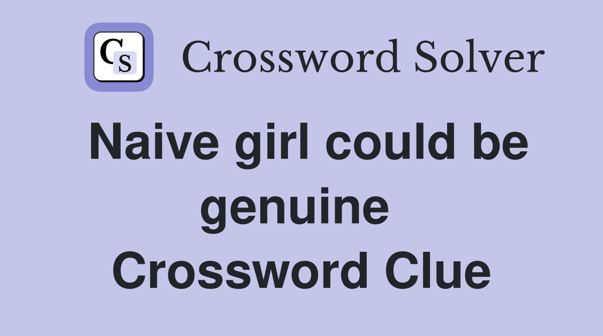 Naive girl could be genuine  Crossword Clue