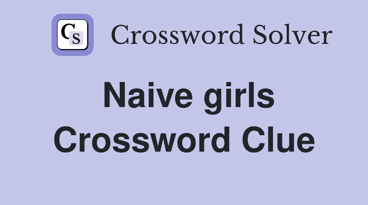 Naive girls Crossword Clue