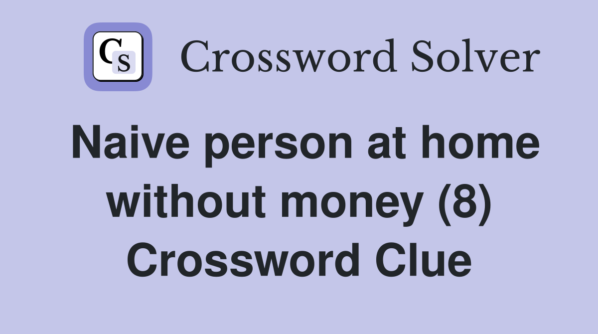 Naive person at home without money (8) Crossword Clue