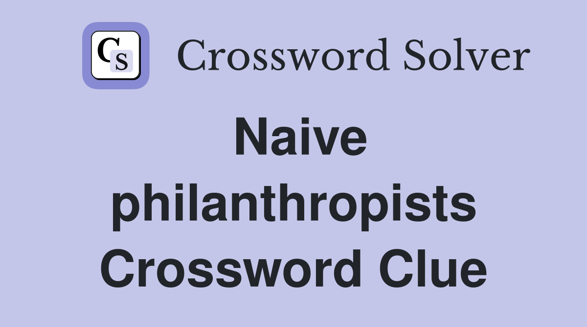 Naive philanthropists Crossword Clue
