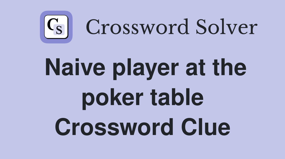 Naive player at the poker table Crossword Clue