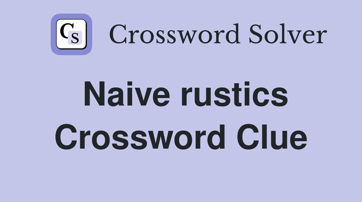 Naive rustics Crossword Clue