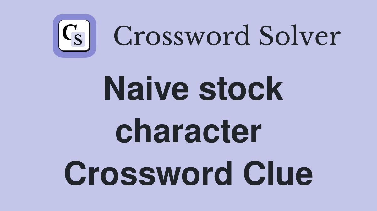 Naive stock character Crossword Clue