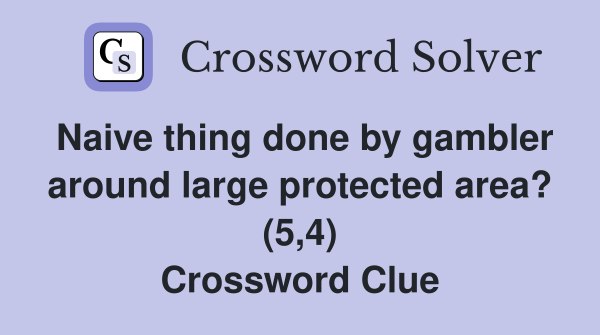 Naive thing done by gambler around large protected area? (5,4) Crossword Clue