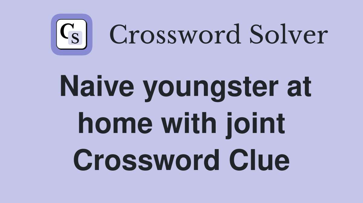Naive youngster at home with joint Crossword Clue