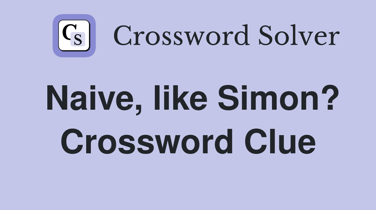Naive, like Simon? Crossword Clue