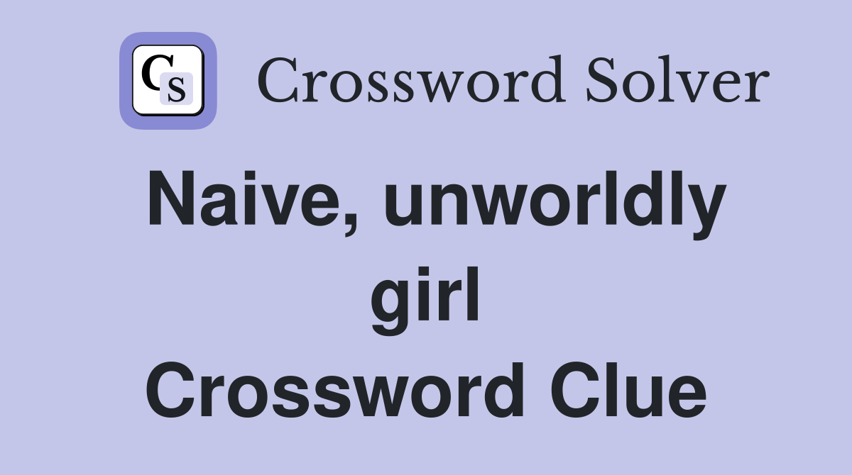 Naive, unworldly girl Crossword Clue