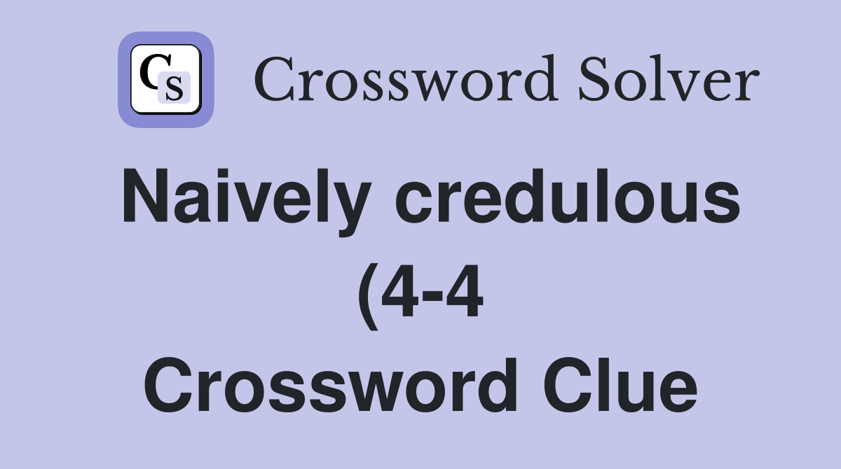 Naively credulous (4 4) Crossword Clue Answers Crossword Solver Naively credulous (4 4) Crossword Clue Answers Crossword Solver