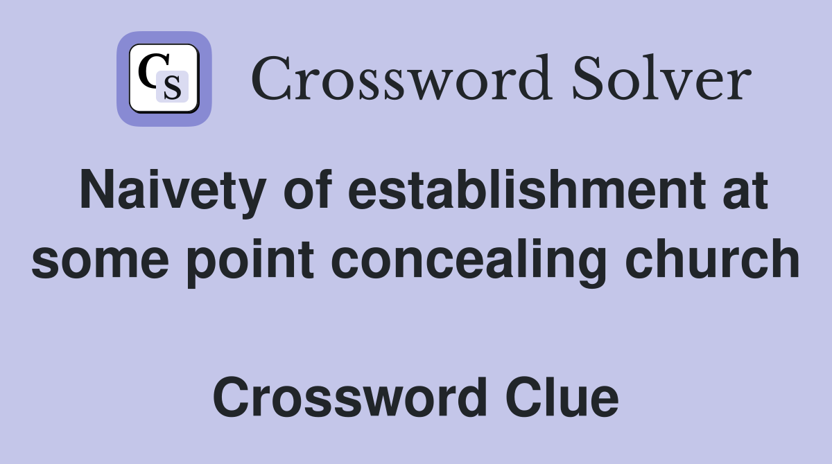 Naivety of establishment at some point concealing church  Crossword Clue