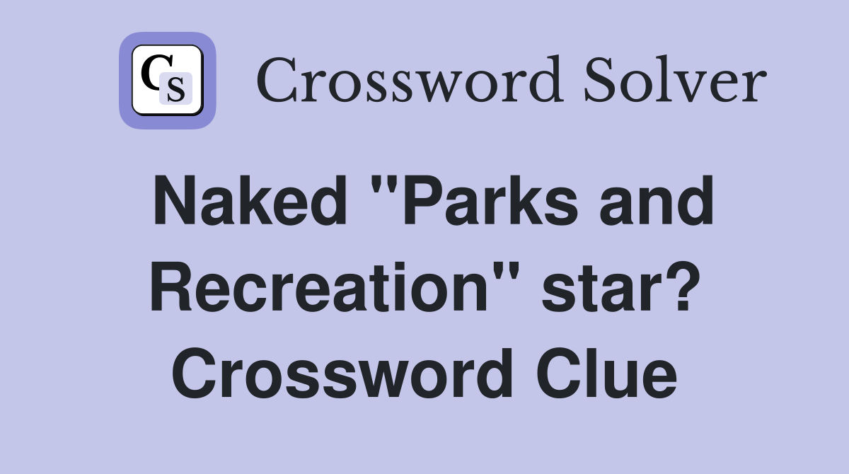 Naked "Parks and Recreation" star? Crossword Clue