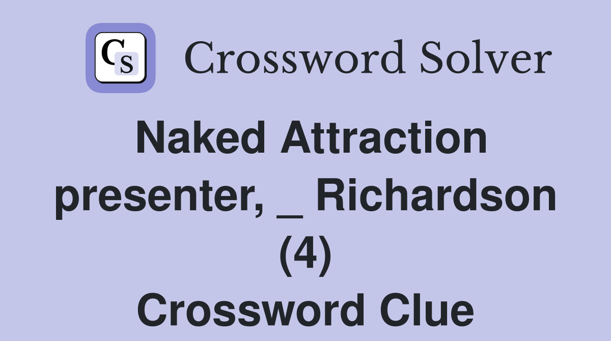 Naked Attraction presenter, _ Richardson (4) Crossword Clue