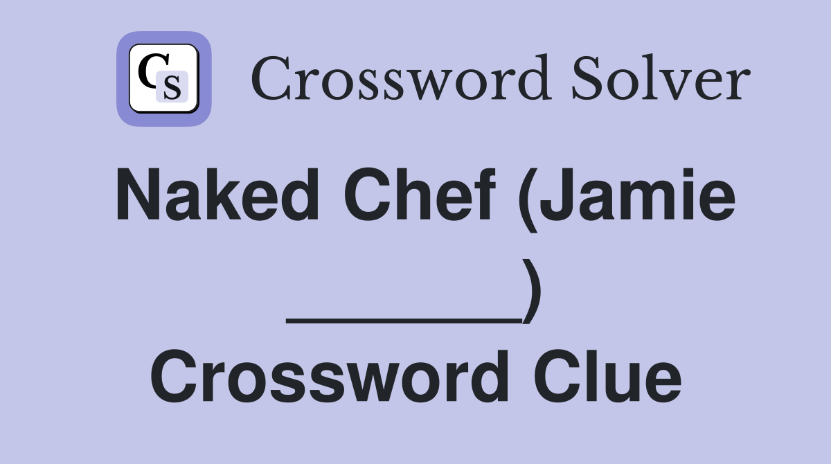 Naked Chef (Jamie ______) Crossword Clue
