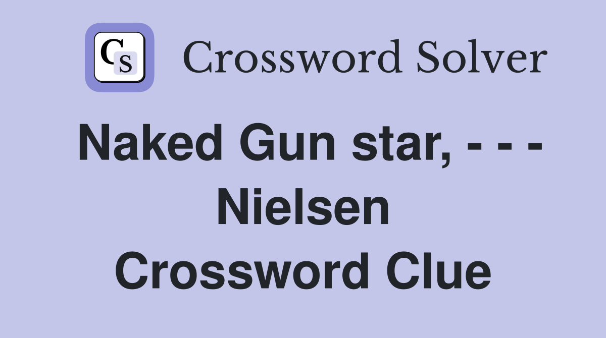Naked Gun star, - - - Nielsen Crossword Clue