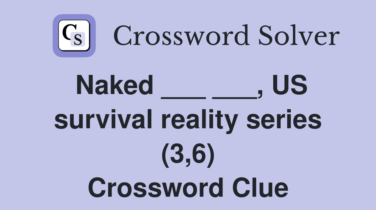 Naked ___ ___, US survival reality series (3,6) Crossword Clue