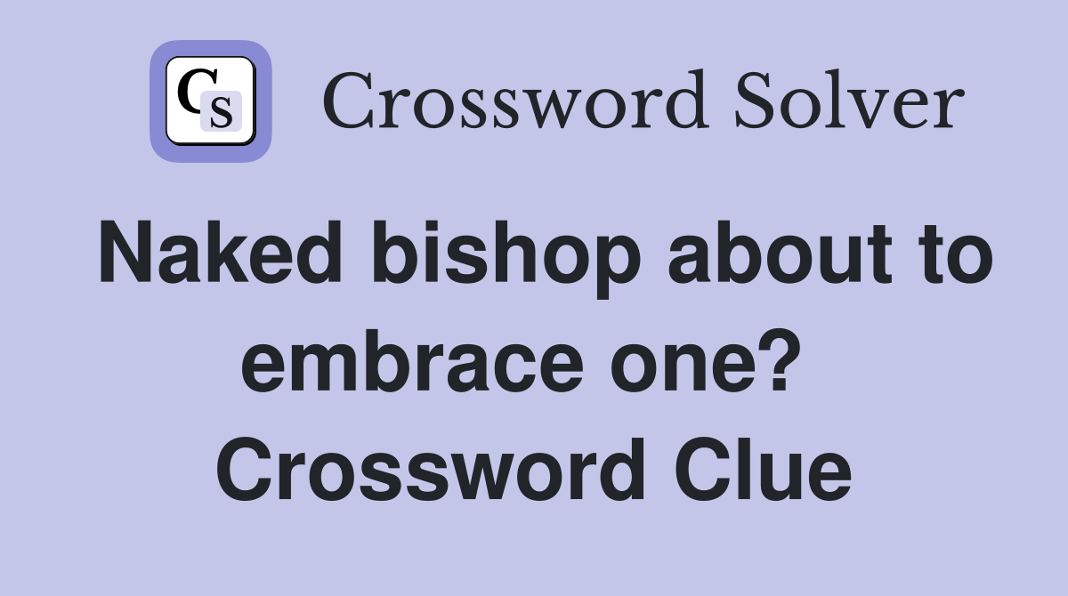 Naked bishop about to embrace one?  Crossword Clue