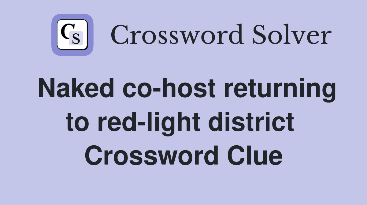 Naked co-host returning to red-light district  Crossword Clue