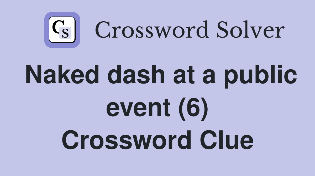 Naked dash at a public event (6) Crossword Clue
