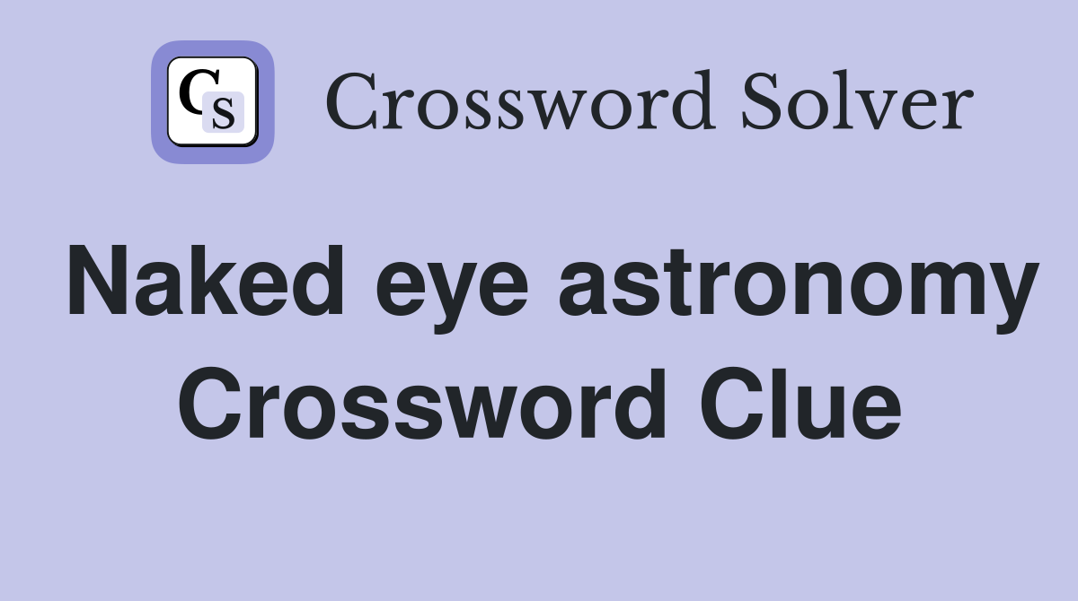 Naked eye astronomy Crossword Clue