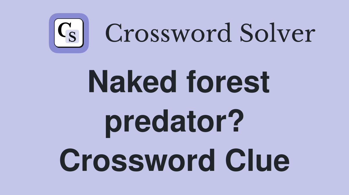 Naked forest predator? Crossword Clue