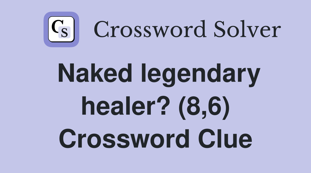 Naked legendary healer? (8,6) Crossword Clue