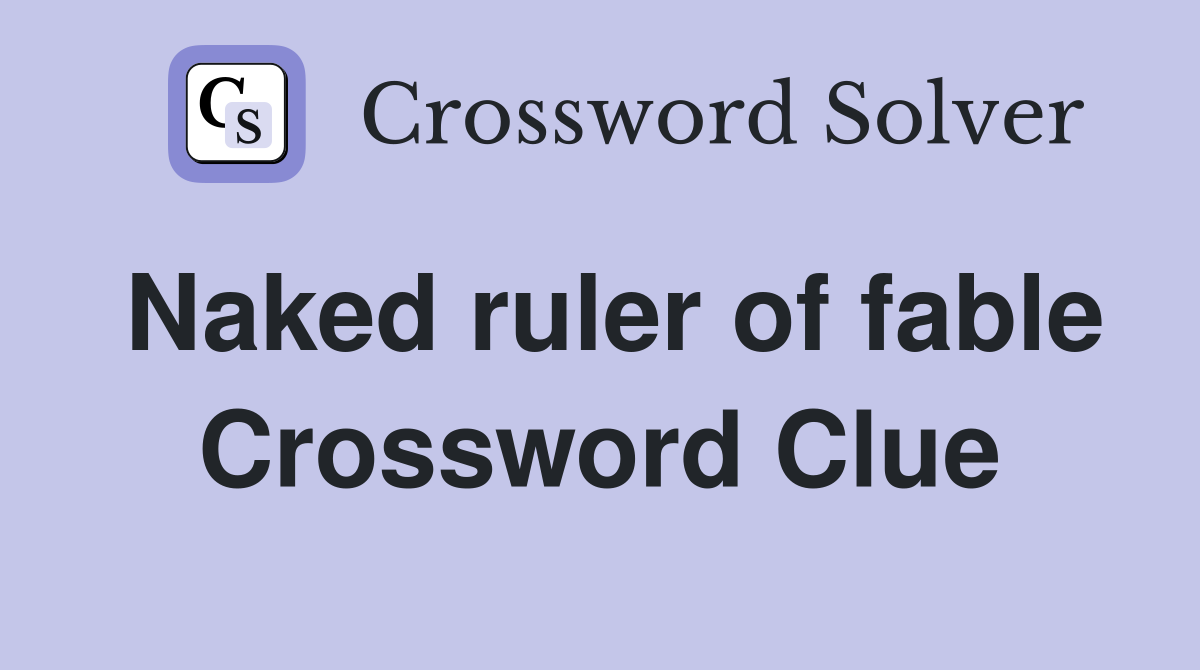 Naked ruler of fable Crossword Clue
