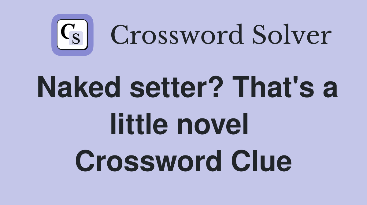 Naked setter? That's a little novel  Crossword Clue