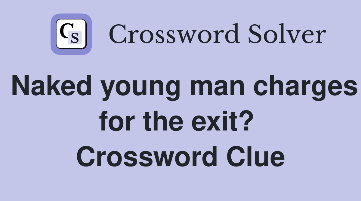 Naked young man charges for the exit?  Crossword Clue