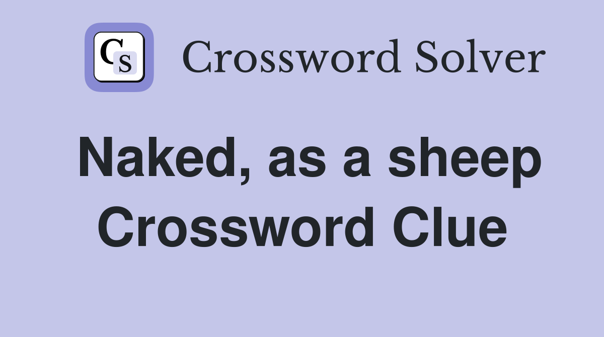 Naked, as a sheep Crossword Clue