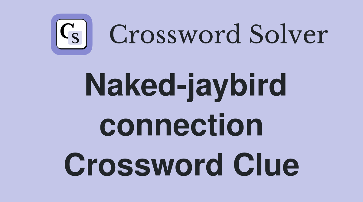 Naked-jaybird connection Crossword Clue