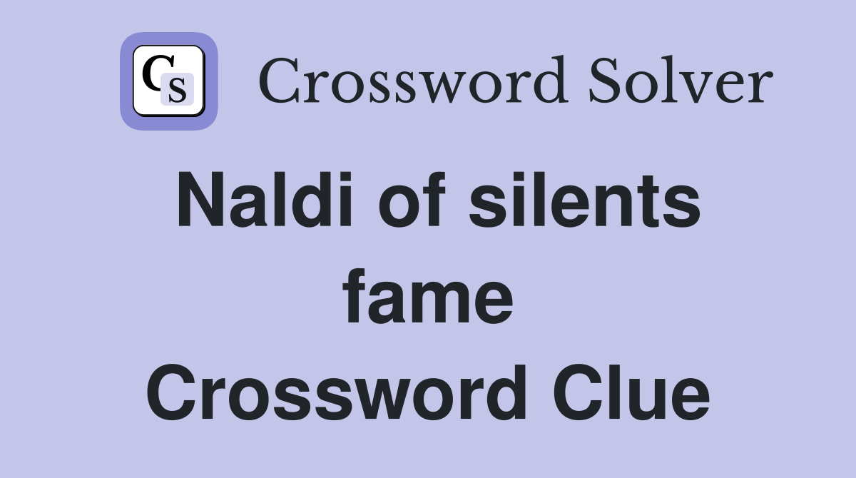 Naldi of silents fame Crossword Clue