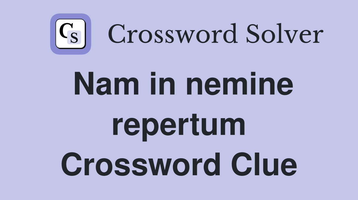 Nam in nemine repertum Crossword Clue