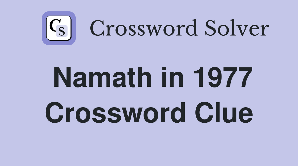 Namath in 1977 Crossword Clue