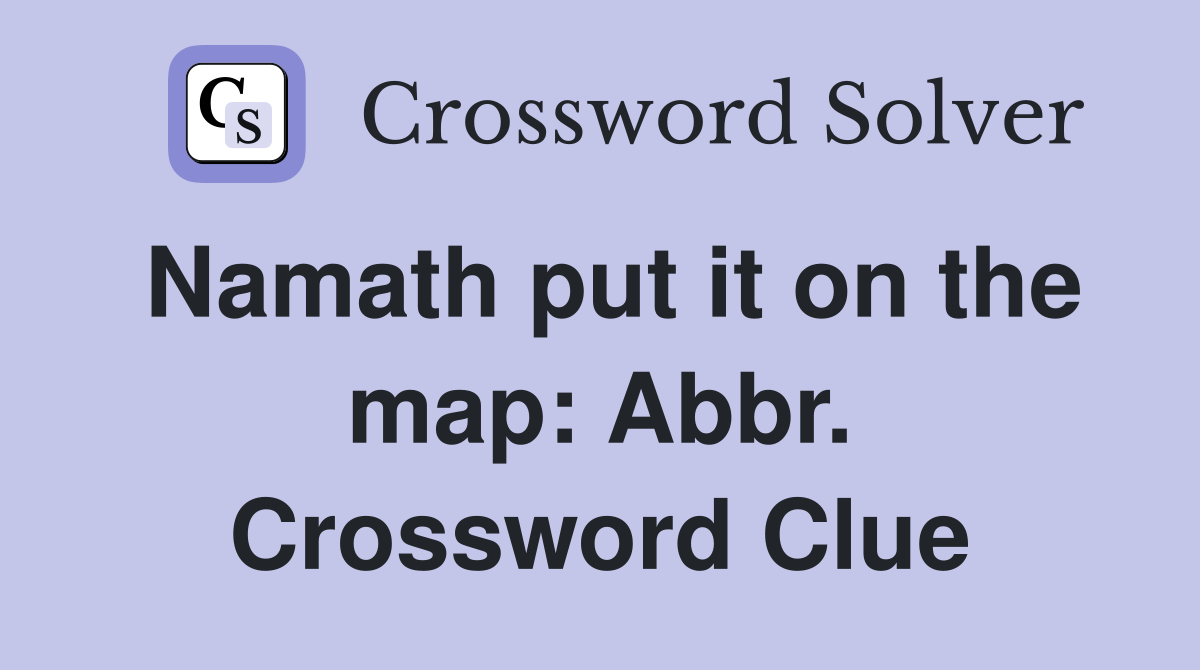 Namath put it on the map: Abbr. Crossword Clue
